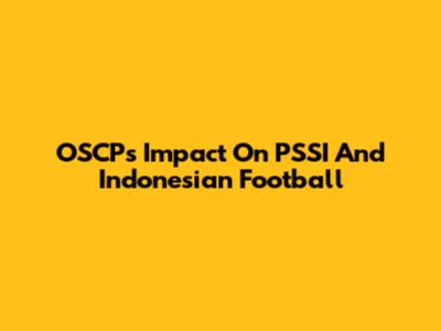 OSCP's Impact On PSSI And Indonesian Football