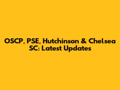 OSCP, PSE, Hutchinson & Chelsea SC: Latest Updates