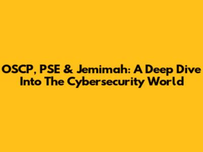 OSCP, PSE & Jemimah: A Deep Dive Into The Cybersecurity World