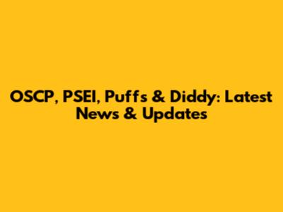 OSCP, PSEI, Puffs & Diddy: Latest News & Updates