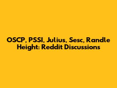 OSCP, PSSI, Julius, Sesc, Randle Height: Reddit Discussions