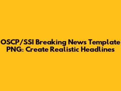OSCP/SSI Breaking News Template PNG: Create Realistic Headlines