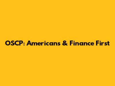 OSCP: Americans & Finance First