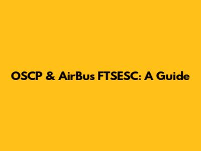 OSCP & AirBus FTSESC: A Guide