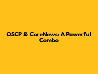 OSCP & CoreNews: A Powerful Combo
