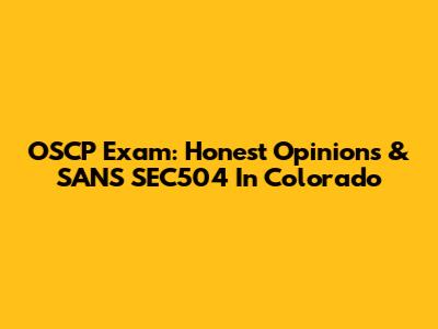OSCP Exam: Honest Opinions & SANS SEC504 In Colorado