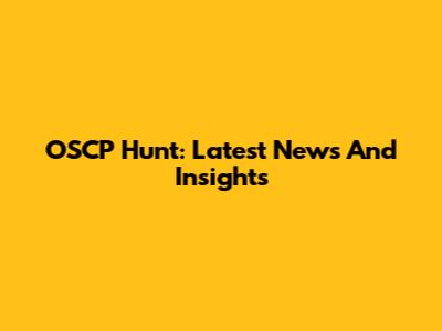 OSCP Hunt: Latest News And Insights