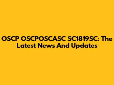 OSCP OSCPOSCASC SC1819SC: The Latest News And Updates