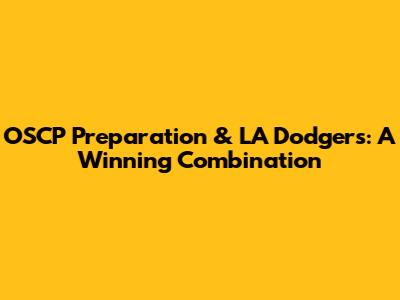 OSCP Preparation & LA Dodgers: A Winning Combination