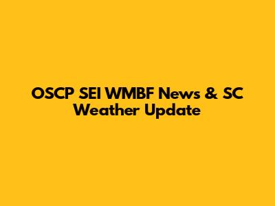 OSCP SEI WMBF News & SC Weather Update
