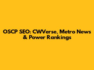 OSCP SEO: CWVerse, Metro News & Power Rankings