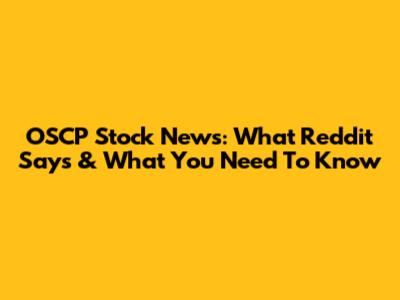OSCP Stock News: What Reddit Says & What You Need To Know