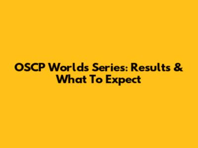 OSCP Worlds Series: Results & What To Expect