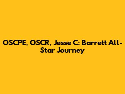 OSCPE, OSCR, Jesse C: Barrett All-Star Journey