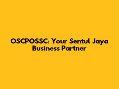 OSCPOSSC: Your Sentul Jaya Business Partner