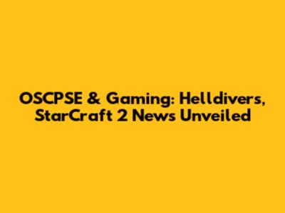 OSCPSE & Gaming: Helldivers, StarCraft 2 News Unveiled