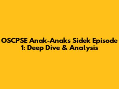 OSCPSE Anak-Anak's Sidek Episode 1: Deep Dive & Analysis