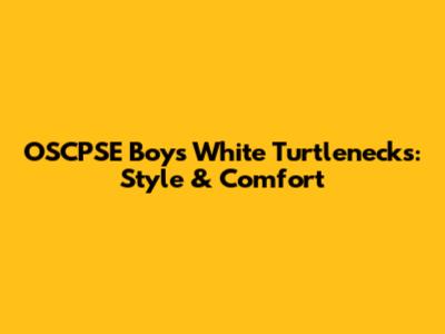 OSCPSE Boys White Turtlenecks: Style & Comfort
