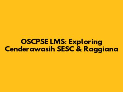 OSCPSE LMS: Exploring Cenderawasih SESC & Raggiana