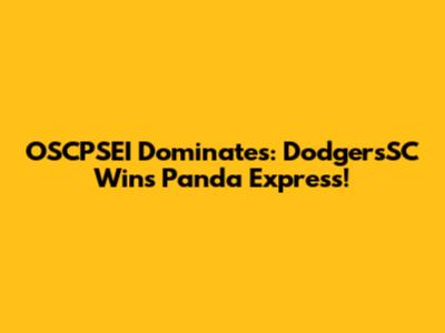 OSCPSEI Dominates: DodgersSC Wins Panda Express!