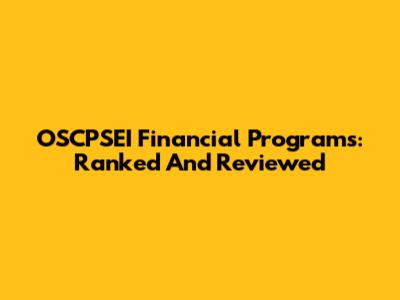 OSCPSEI Financial Programs: Ranked And Reviewed