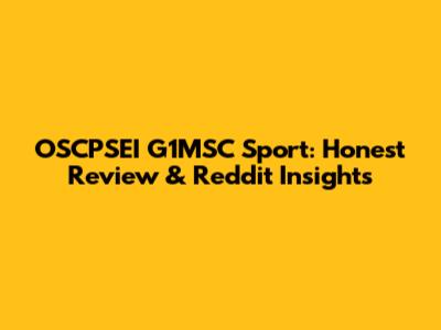OSCPSEI G1MSC Sport: Honest Review & Reddit Insights