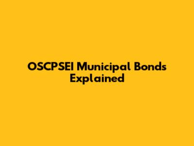 OSCPSEI Municipal Bonds Explained