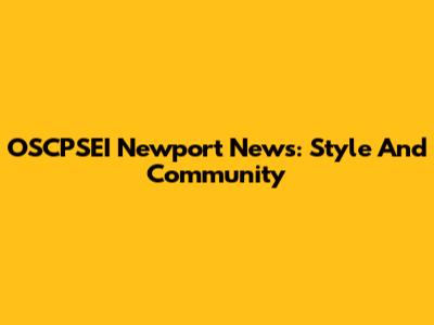 OSCPSEI Newport News: Style And Community