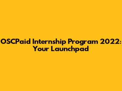 OSCPaid Internship Program 2022: Your Launchpad