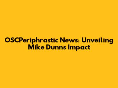 OSCPeriphrastic News: Unveiling Mike Dunn's Impact