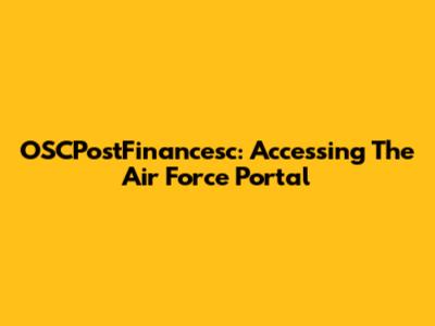 OSCPostFinancesc: Accessing The Air Force Portal