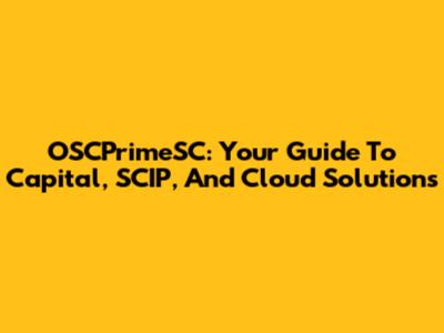 OSCPrimeSC: Your Guide To Capital, SCIP, And Cloud Solutions