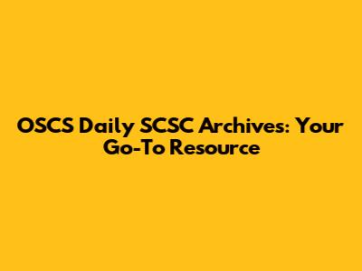 OSCS Daily SCSC Archives: Your Go-To Resource