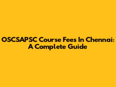 OSCSAPSC Course Fees In Chennai: A Complete Guide