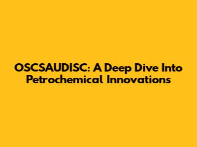 OSCSAUDISC: A Deep Dive Into Petrochemical Innovations