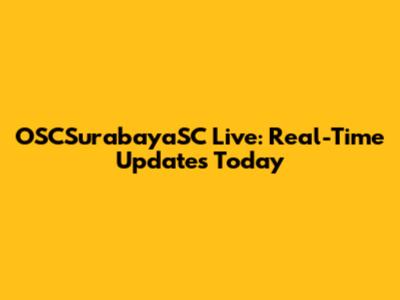 OSCSurabayaSC Live: Real-Time Updates Today
