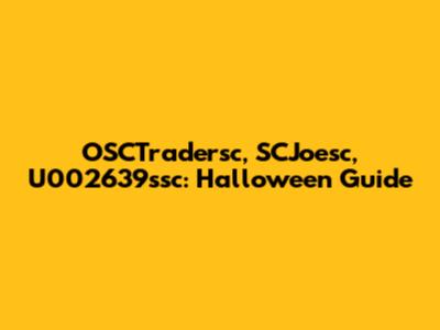 OSCTradersc, SCJoesc, U002639ssc: Halloween Guide