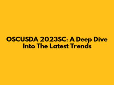 OSCUSDA 2023SC: A Deep Dive Into The Latest Trends