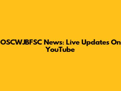 OSCWJBFSC News: Live Updates On YouTube