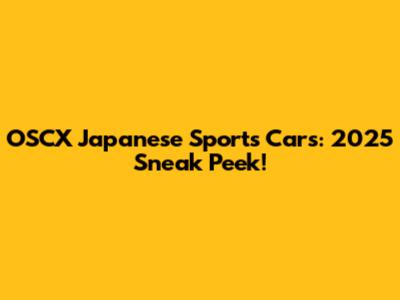 OSCX Japanese Sports Cars: 2025 Sneak Peek!