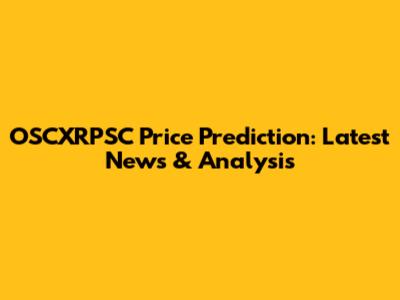 OSCXRPSC Price Prediction: Latest News & Analysis