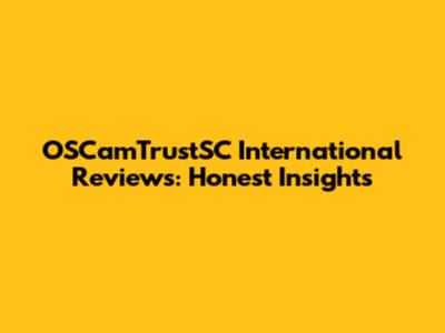 OSCamTrustSC International Reviews: Honest Insights