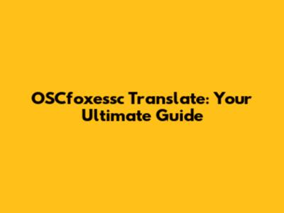 OSCfoxessc Translate: Your Ultimate Guide