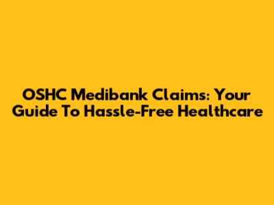 OSHC Medibank Claims: Your Guide To Hassle-Free Healthcare