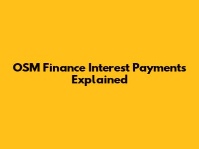 OSM Finance Interest Payments Explained