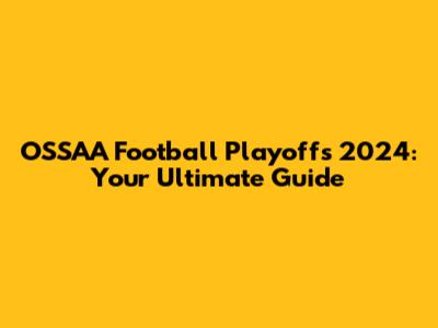 OSSAA Football Playoffs 2024: Your Ultimate Guide