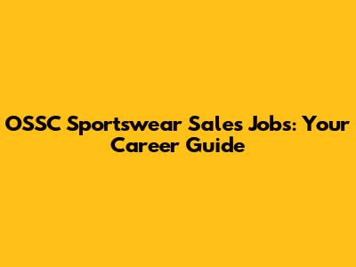 OSSC Sportswear Sales Jobs: Your Career Guide