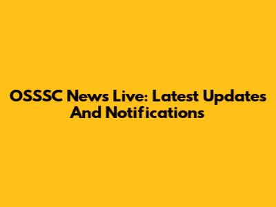 OSSSC News Live: Latest Updates And Notifications