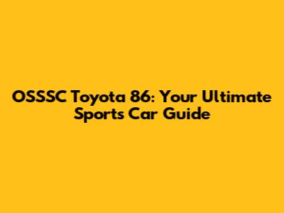 OSSSC Toyota 86: Your Ultimate Sports Car Guide