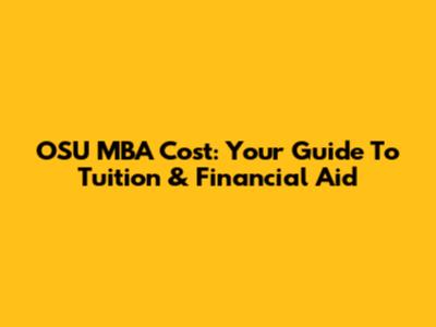 OSU MBA Cost: Your Guide To Tuition & Financial Aid